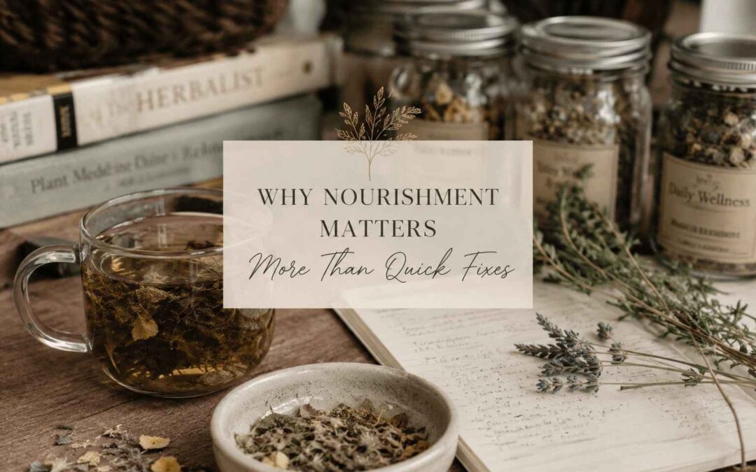 Why Nourishment Matters More Than Quick Fixes